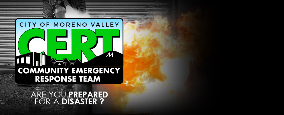 City of Moreno Valley CERT, Community Emergency Response Team: Are you prepared for a disaster?