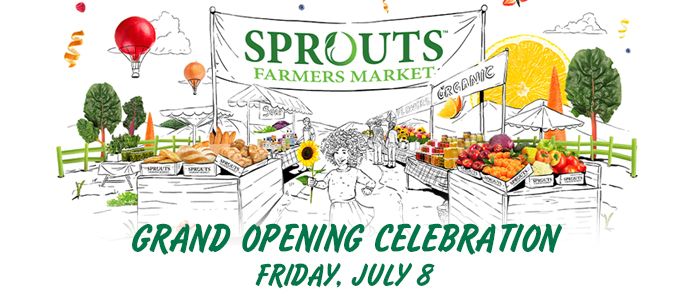 Sprouts Grand Opening Celebration: Friday, July 8.