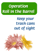 Operation Roll In the Barrel: Keep your trash cans out of site.